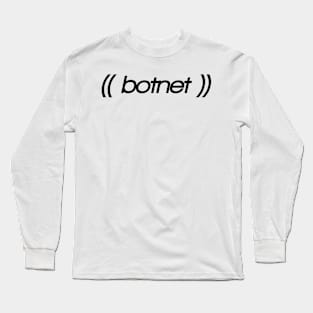 Witty shirt, sarcastic and parody weird botnet design Long Sleeve T-Shirt